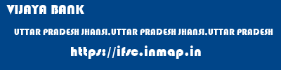 VIJAYA BANK  UTTAR PRADESH JHANSI,UTTAR PRADESH JHANSI,UTTAR PRADESH   ifsc code